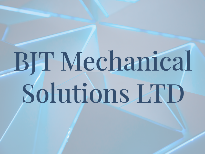 BJT Mechanical Solutions LTD