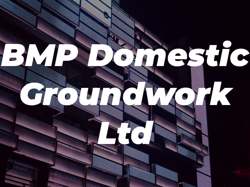 BMP Domestic Groundwork Ltd