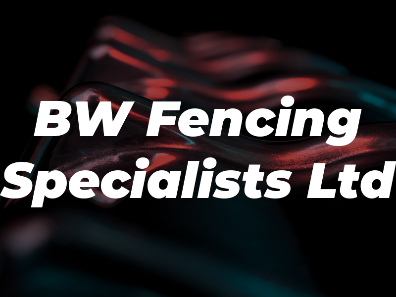 BW Fencing Specialists Ltd
