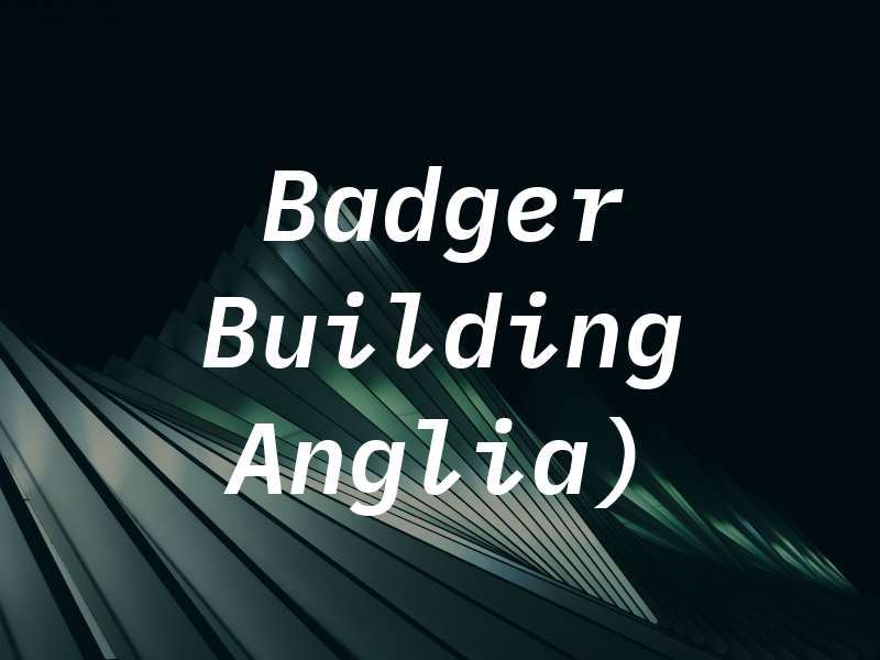 Badger Building (E. Anglia) Ltd