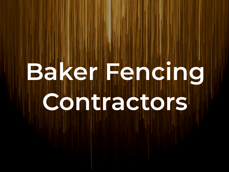 Baker Fencing Contractors