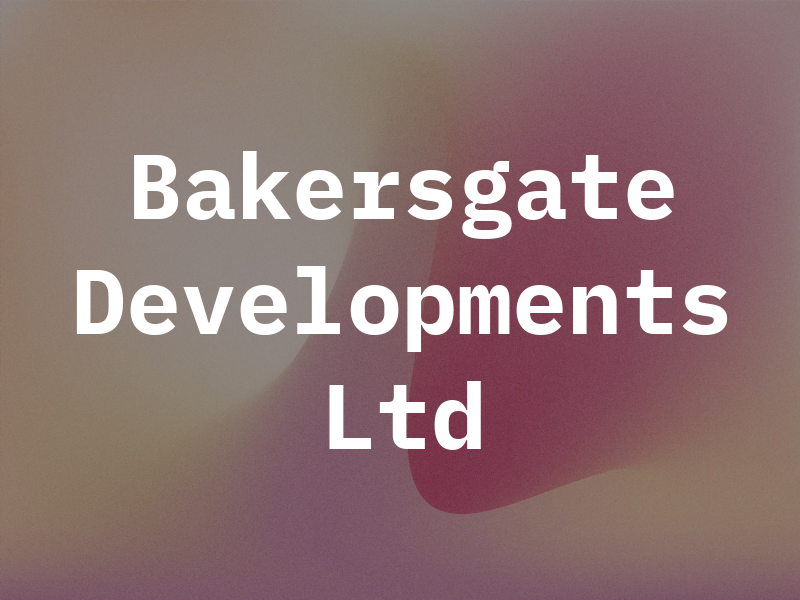 Bakersgate Developments Ltd