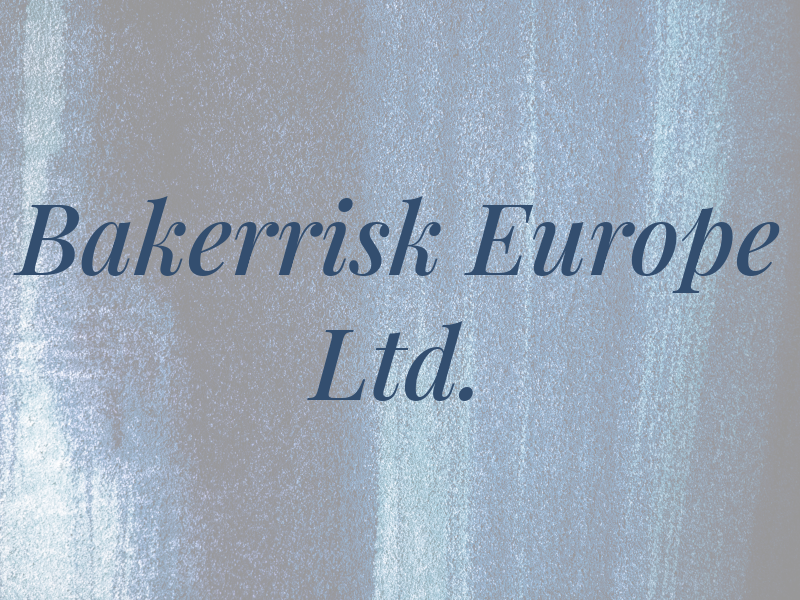 Bakerrisk Europe Ltd.
