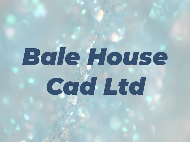 Bale House Cad Ltd