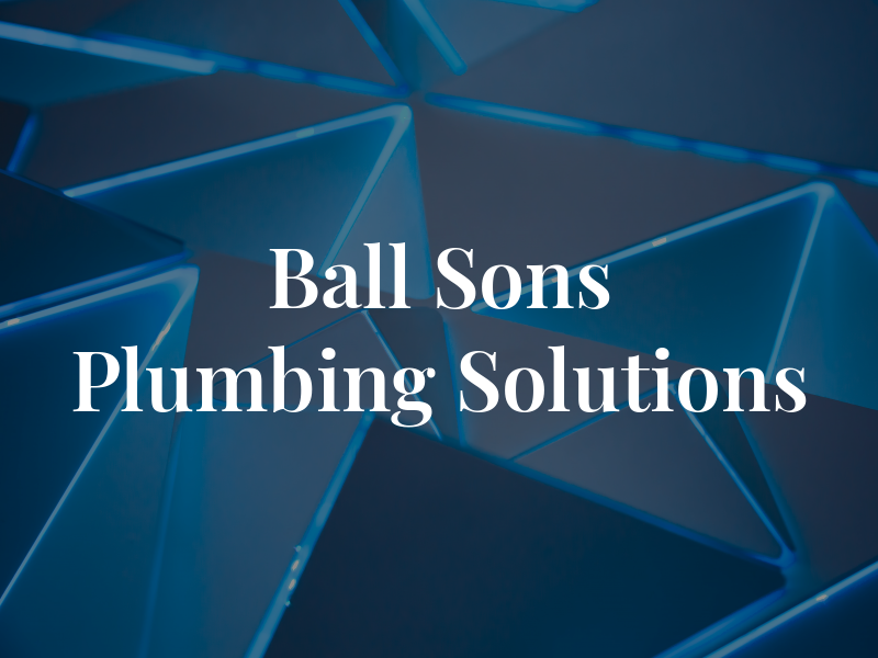 Ball & Sons Plumbing Solutions