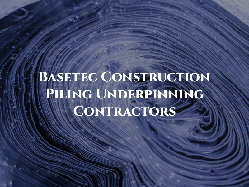 Basetec Construction Ltd – Piling and Underpinning Contractors