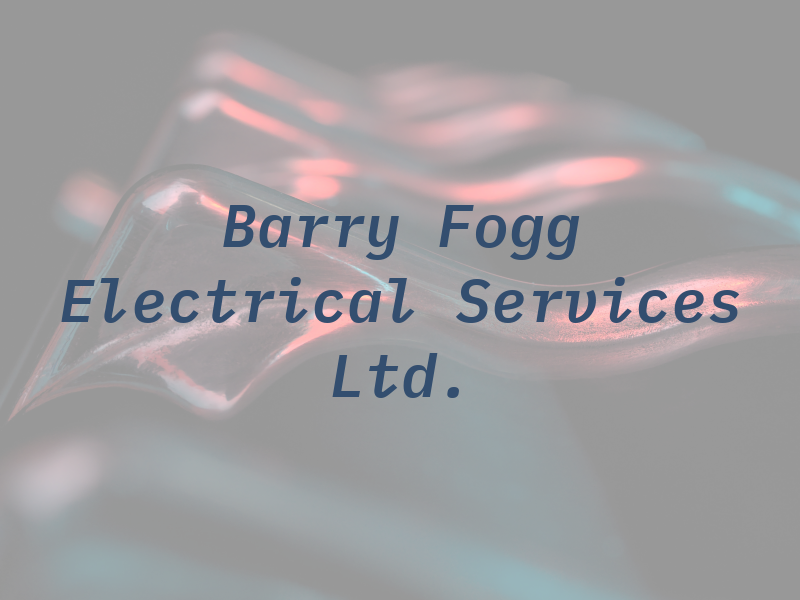 Barry J Fogg Electrical Services Ltd.