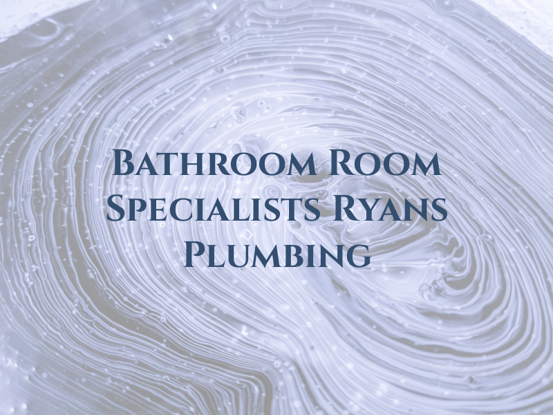 Bathroom & Wet Room Specialists By Ryans Plumbing