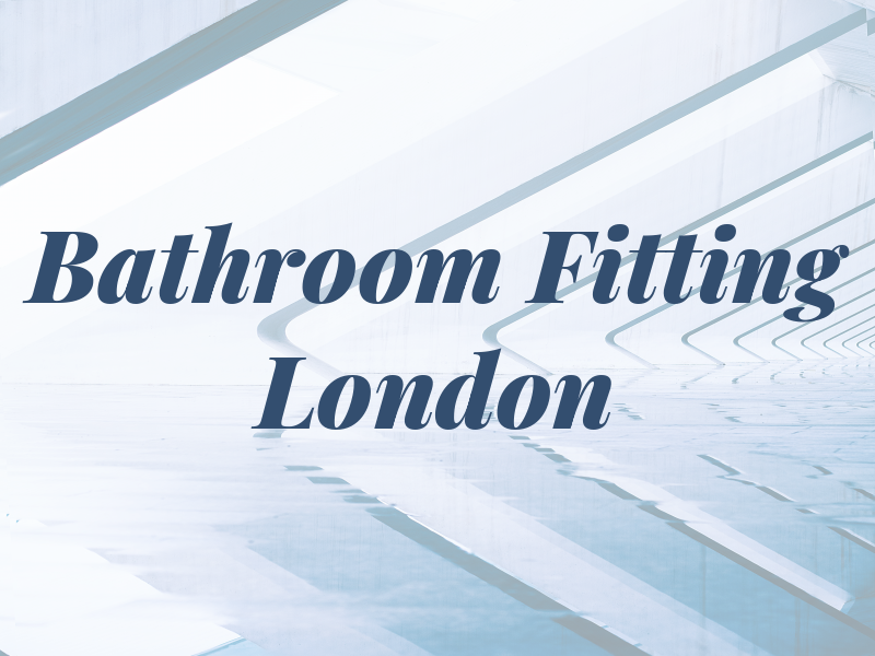 Bathroom Fitting London