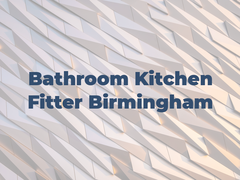 Bathroom and Kitchen Fitter Birmingham