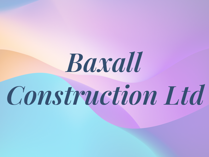 Baxall Construction Ltd
