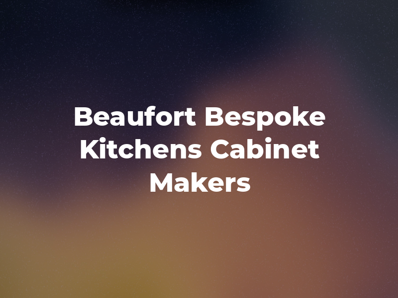 Beaufort Bespoke Kitchens & Cabinet Makers