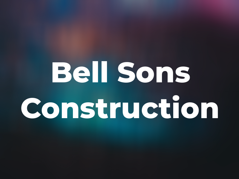 Bell and Sons Construction Ltd