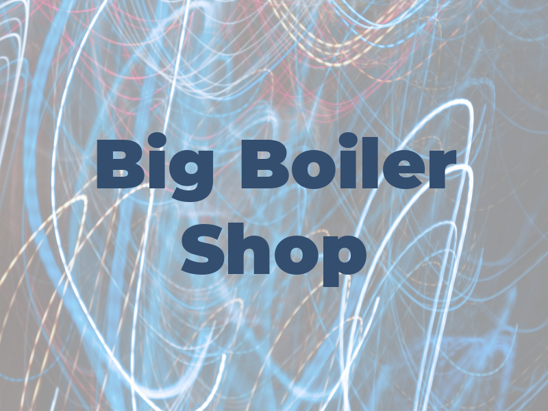 Big Boiler Shop