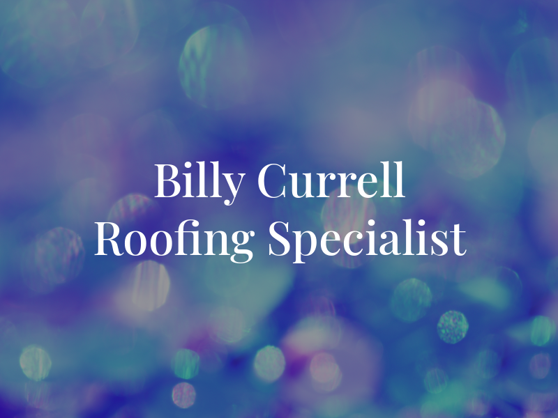 Billy Currell the Roofing Specialist