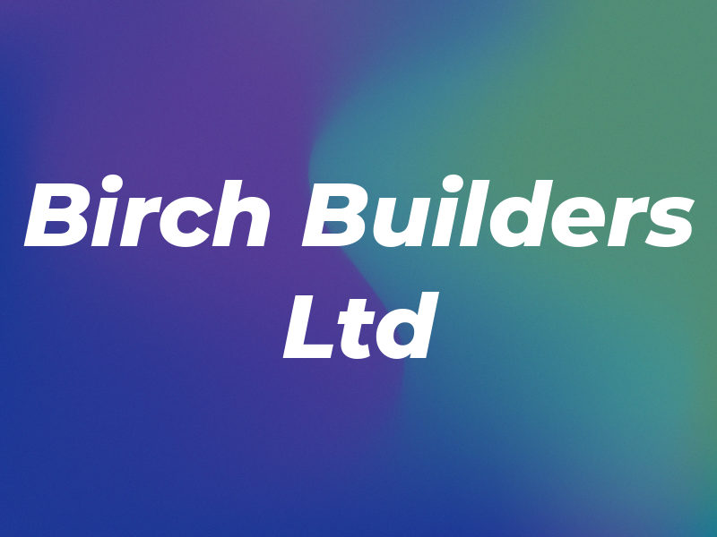 Birch Builders Ltd