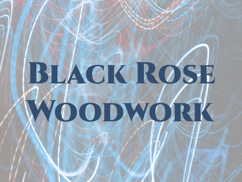 Black Rose Woodwork