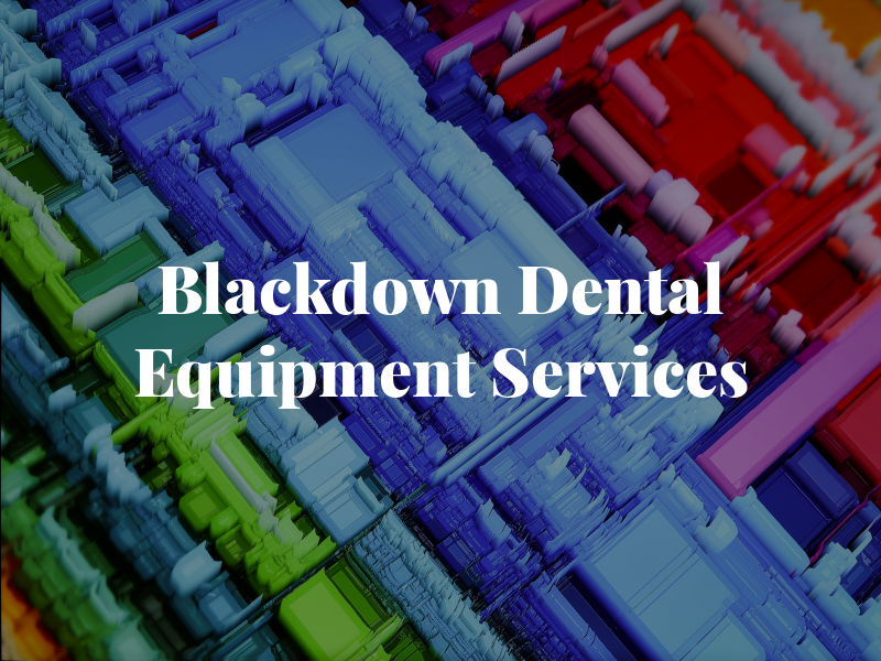 Blackdown Dental Equipment Services LTD