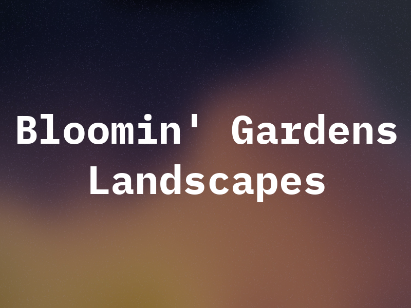 Bloomin' Gardens and Landscapes Ltd