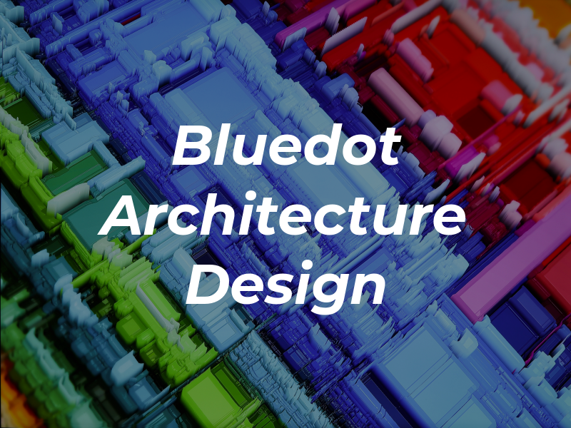 Bluedot Architecture and Design