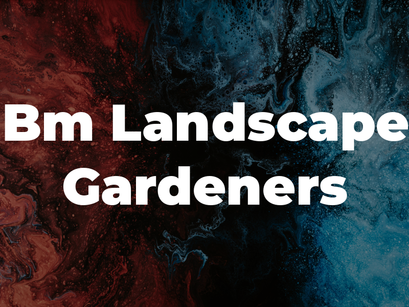 Bm Landscape Gardeners