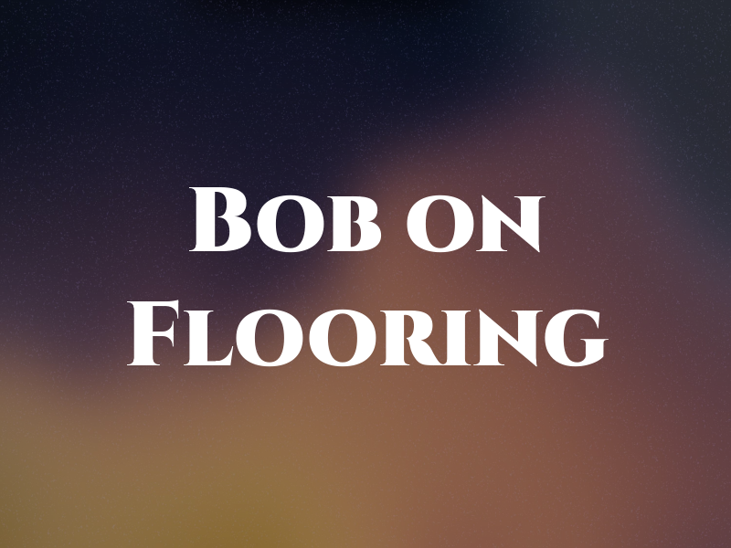 Bob on Flooring