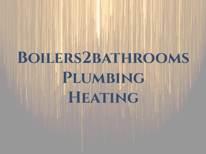 Boilers2bathrooms Plumbing & Heating Ltd