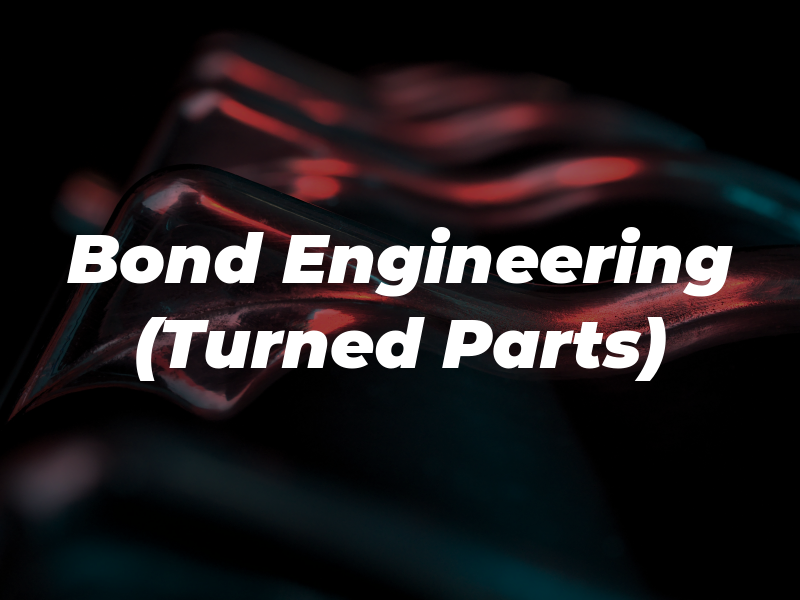 Bond Engineering (Turned Parts) LTD