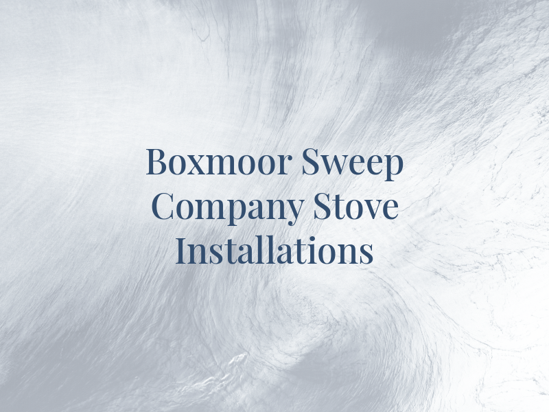 Boxmoor Sweep Company & Stove Installations