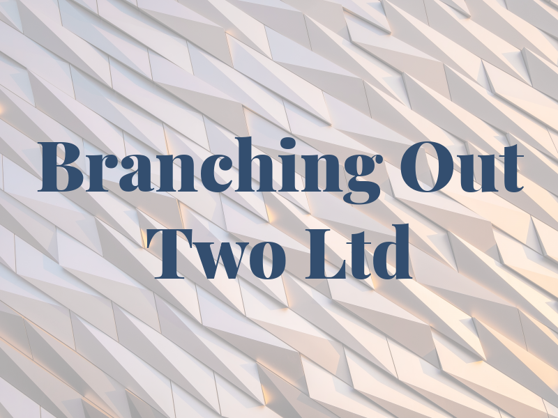 Branching Out Two Ltd