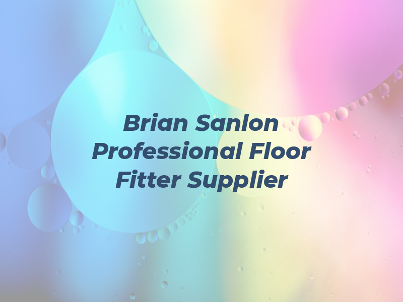 Brian Sanlon Professional Floor Fitter & Supplier