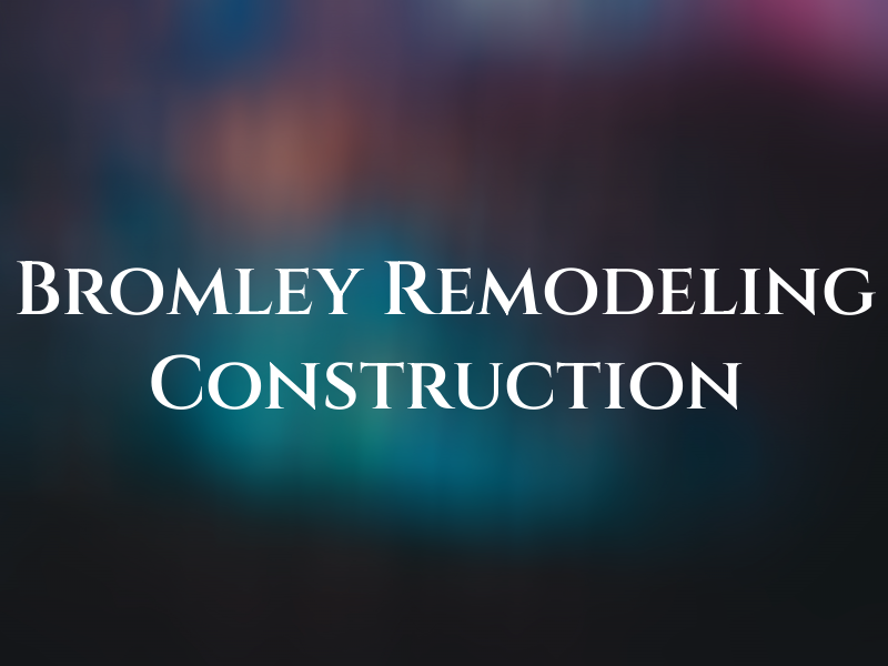 Bromley Remodeling and Construction