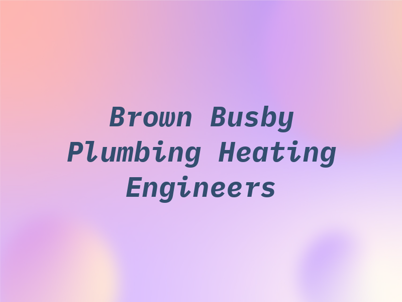 Brown & Busby Ltd Plumbing and Heating Engineers