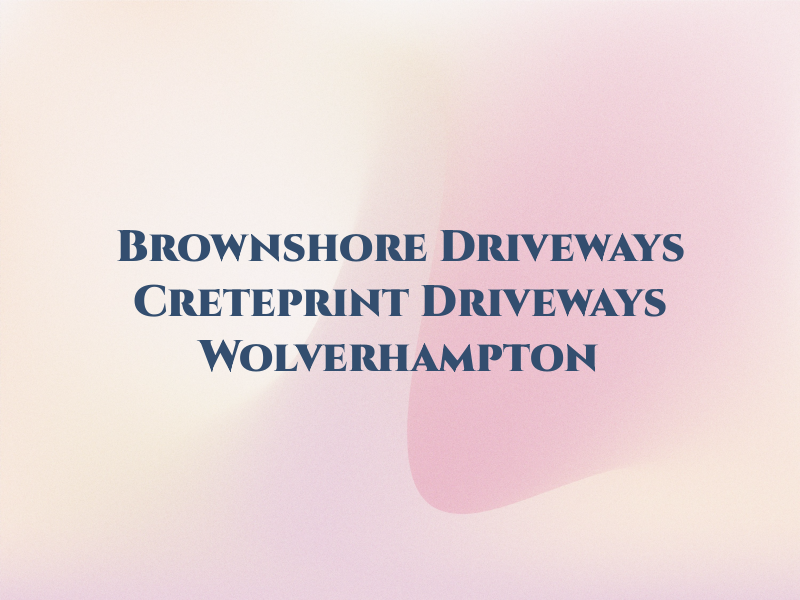 Brownshore Driveways Creteprint Driveways Wolverhampton