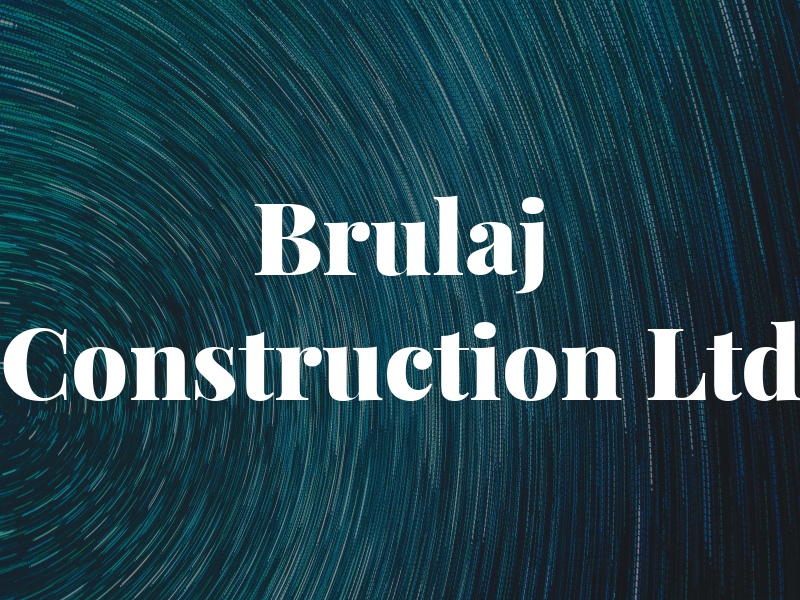 Brulaj Construction Ltd