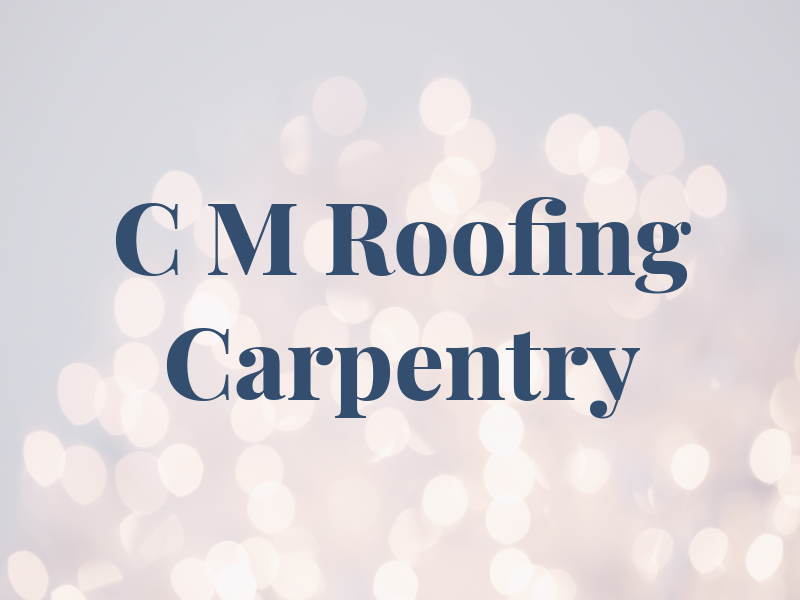 C M Roofing Carpentry