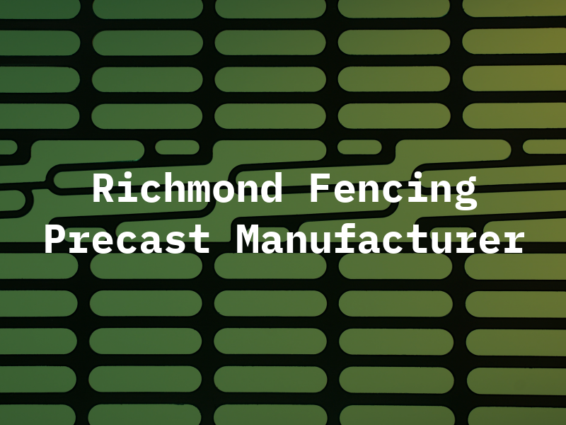 C Richmond Fencing & Precast Manufacturer