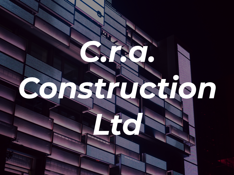 C.r.a. Construction Ltd