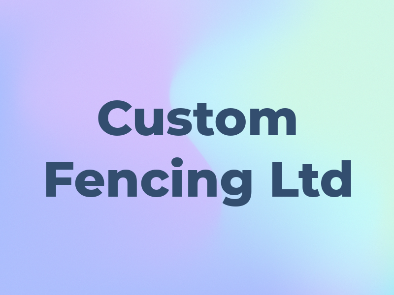 Custom Fencing Ltd