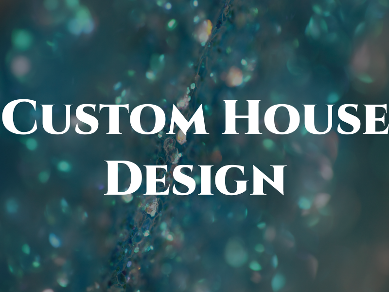 Custom House Design