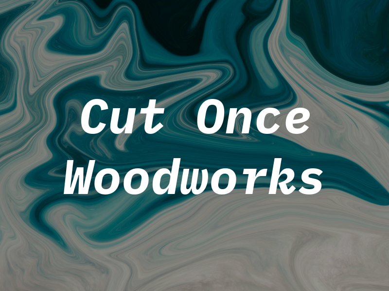 Cut Once Woodworks