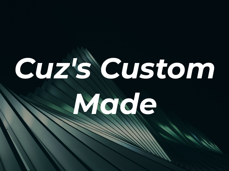 Cuz's Custom Made