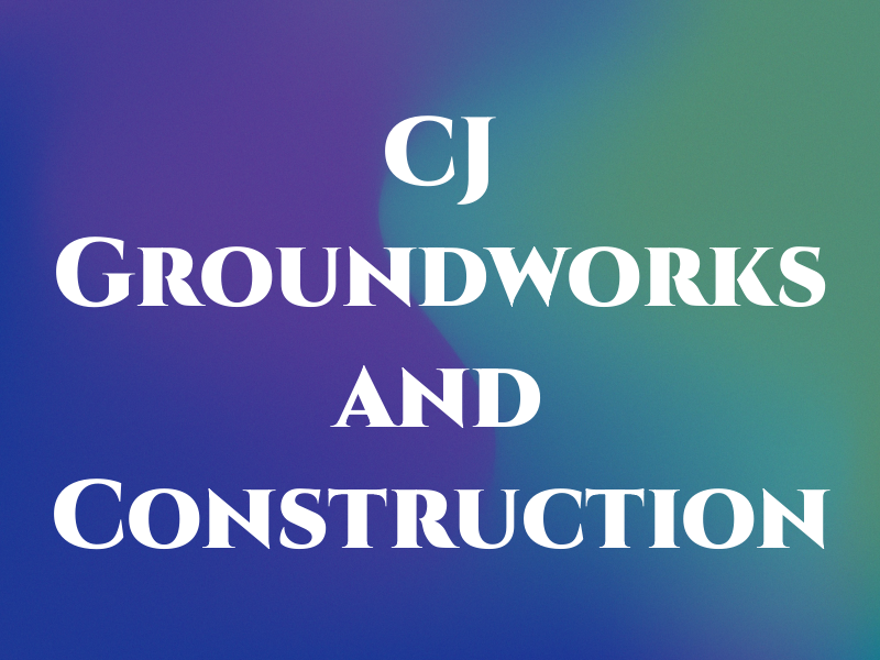 CJ Groundworks and Construction