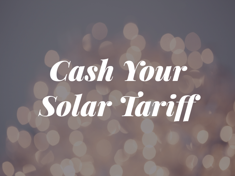 Cash in Your Solar Tariff