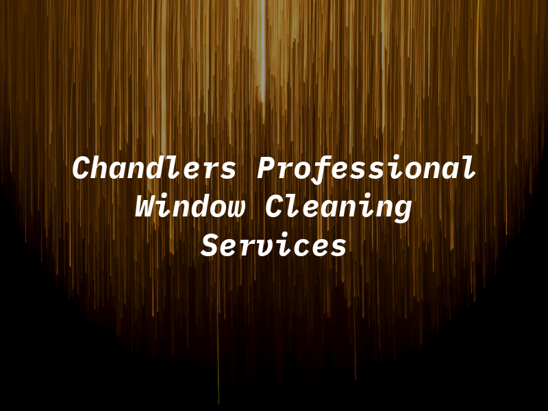 Chandlers Professional Window Cleaning Services