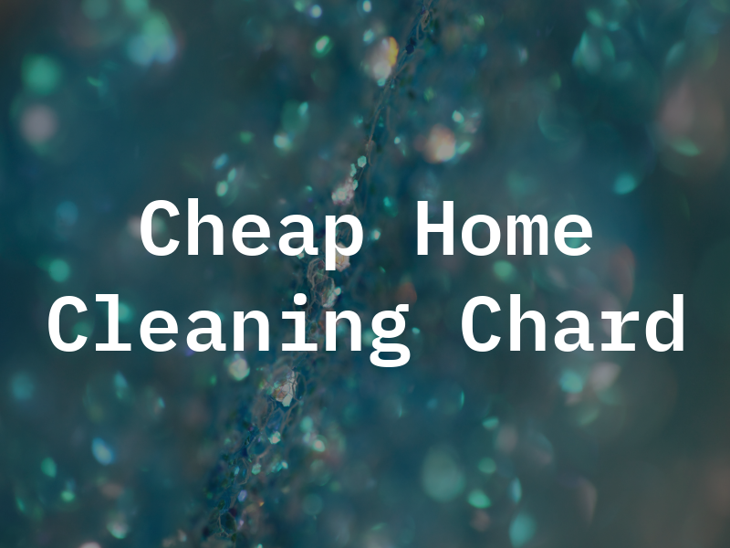 Cheap Home Cleaning Chard