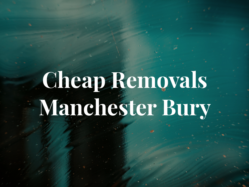 Cheap Removals Manchester Bury MAN & VAN