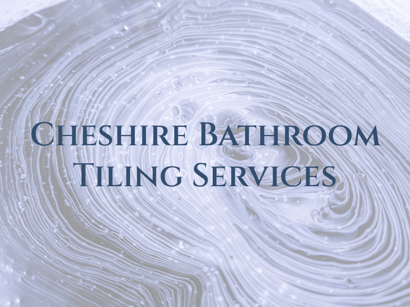 Cheshire Bathroom & Tiling Services