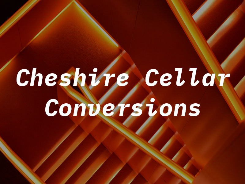Cheshire Cellar Conversions