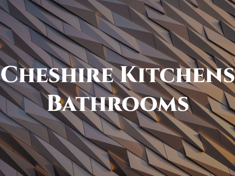 Cheshire Kitchens and Bathrooms
